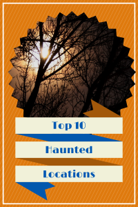 Top 10 Haunted Locations