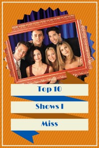 Top 10 Shows I Miss